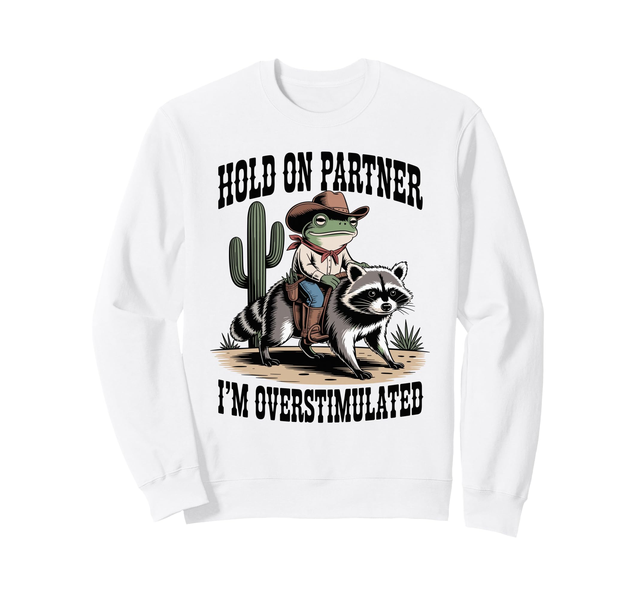 Hold Partner Im Overstimulated Cowboy Sweatshirt - Minimalist Print Unisex - T-Shirt, Sweatshirt, Hoodie