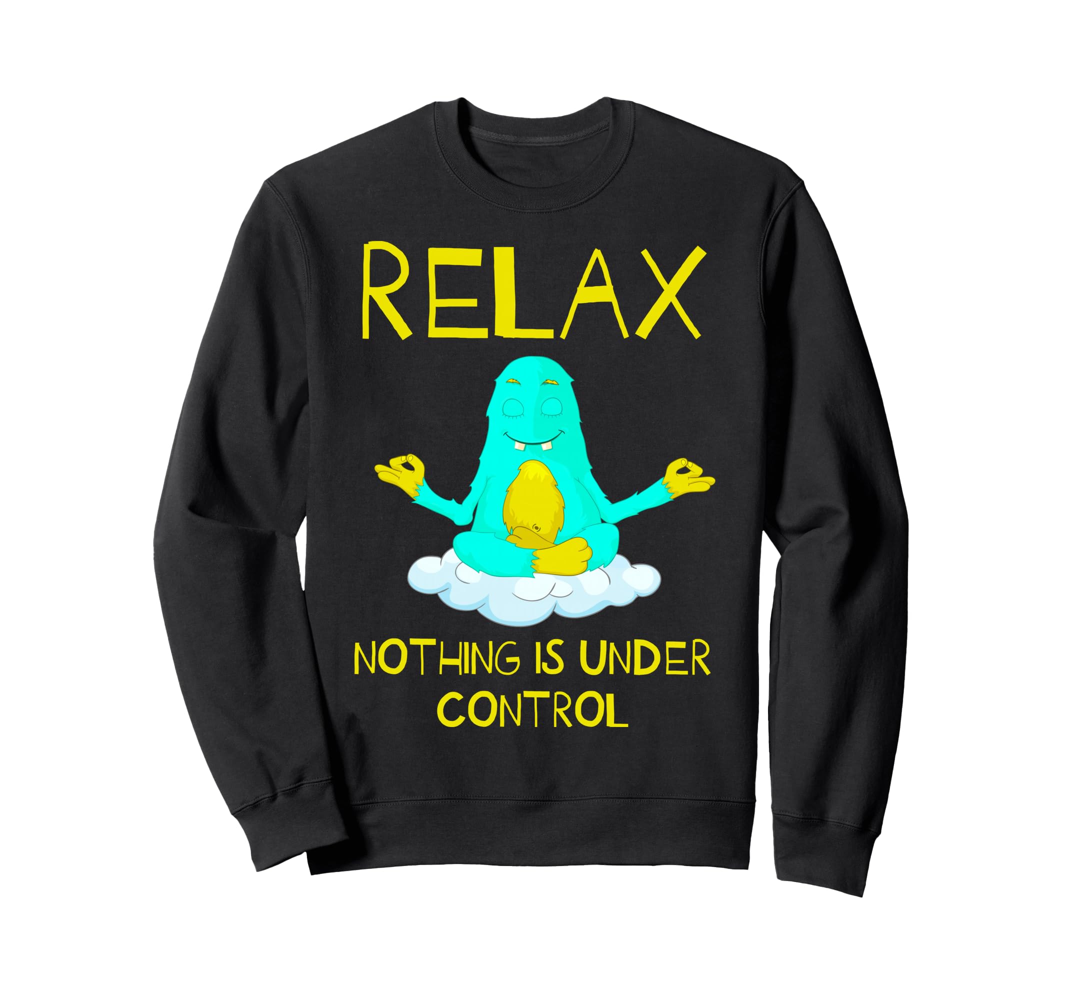 Relax Nothing Is Under Control Sweatshirt - Aesthetic Graphic Men Women - T-Shirt, Sweatshirt, Hoodie