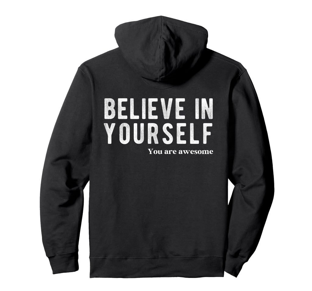 Believe Yourself You Are Awesome Hoodie - Streetwear Style Men Women - T-Shirt, Sweatshirt, Hoodie
