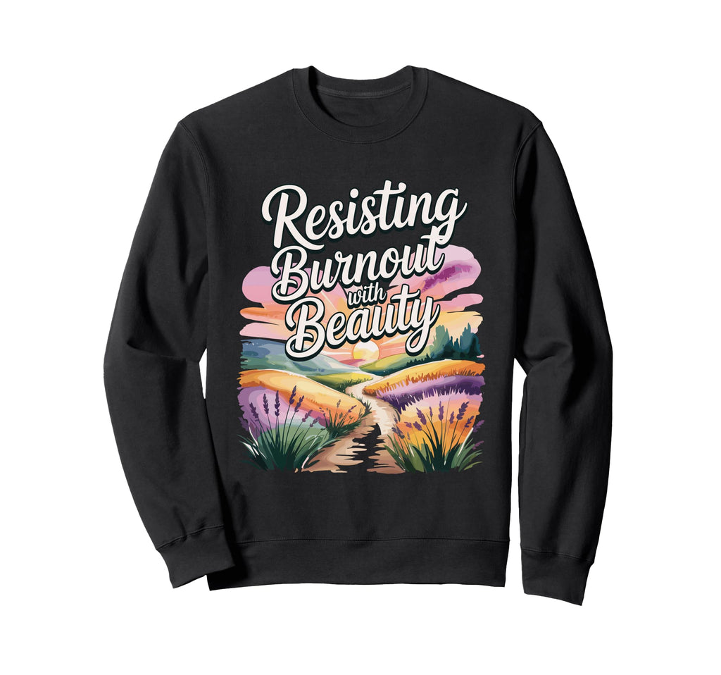 Resisting Burnout Beauty Self Sweatshirt - Minimalist Print for Adults - T-Shirt, Sweatshirt, Hoodie
