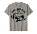 I Cant Keep Calm Im Going To Be Pappy T-Shirt - Novelty Apparel Unisex - T-Shirt, Sweatshirt, Hoodie