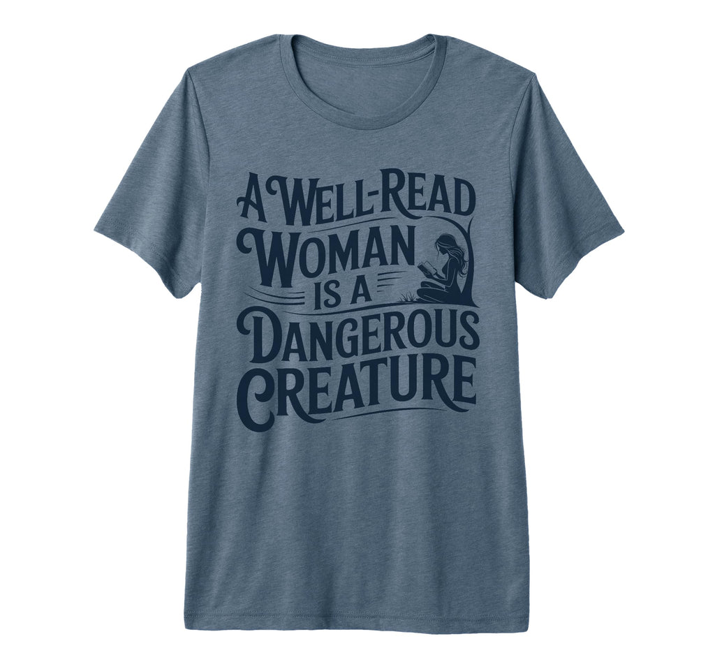 Well Read Is Dangerous Creature Bookworm T-Shirt - Novelty Apparel Unisex - T-Shirt, Sweatshirt, Hoodie