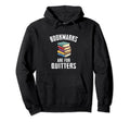 Bookmarks Are Quitters Nerdy Bookworm Hoodie - Unique Graphic Unisex - T-Shirt, Sweatshirt, Hoodie
