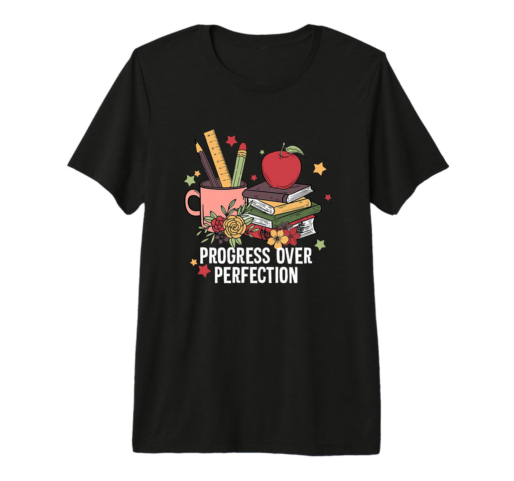 Progress Over Perfection School First T-Shirt - Minimalist Print Unisex - T-Shirt, Sweatshirt, Hoodie