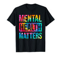 Tie Dye Mental Health Matters End T-Shirt - Unique Graphic Men Women - T-Shirt, Sweatshirt, Hoodie