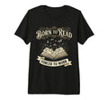 Born To Read Forced To Work Funny Bookish T-Shirt - Graphic Print Unisex - T-Shirt, Sweatshirt, Hoodie