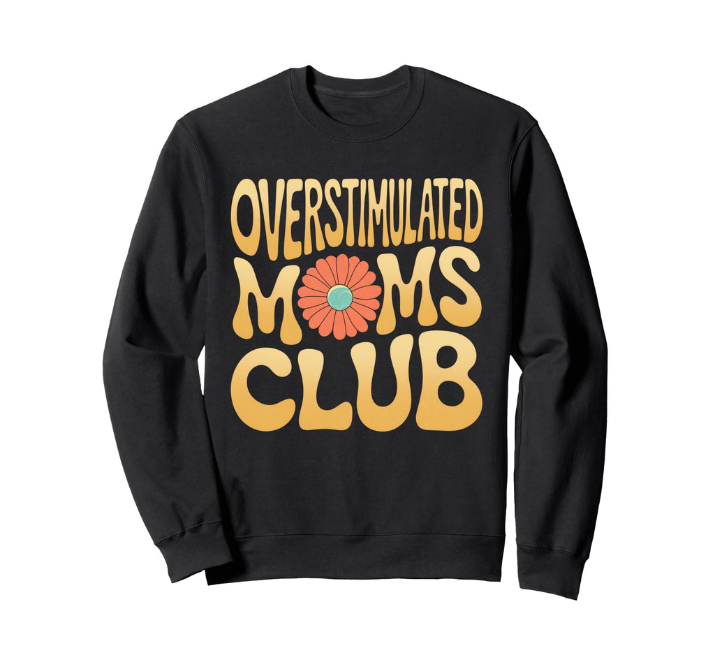 Overstimulated Moms Club Mom Sweatshirt - Unique Graphic for Adults - T-Shirt, Sweatshirt, Hoodie