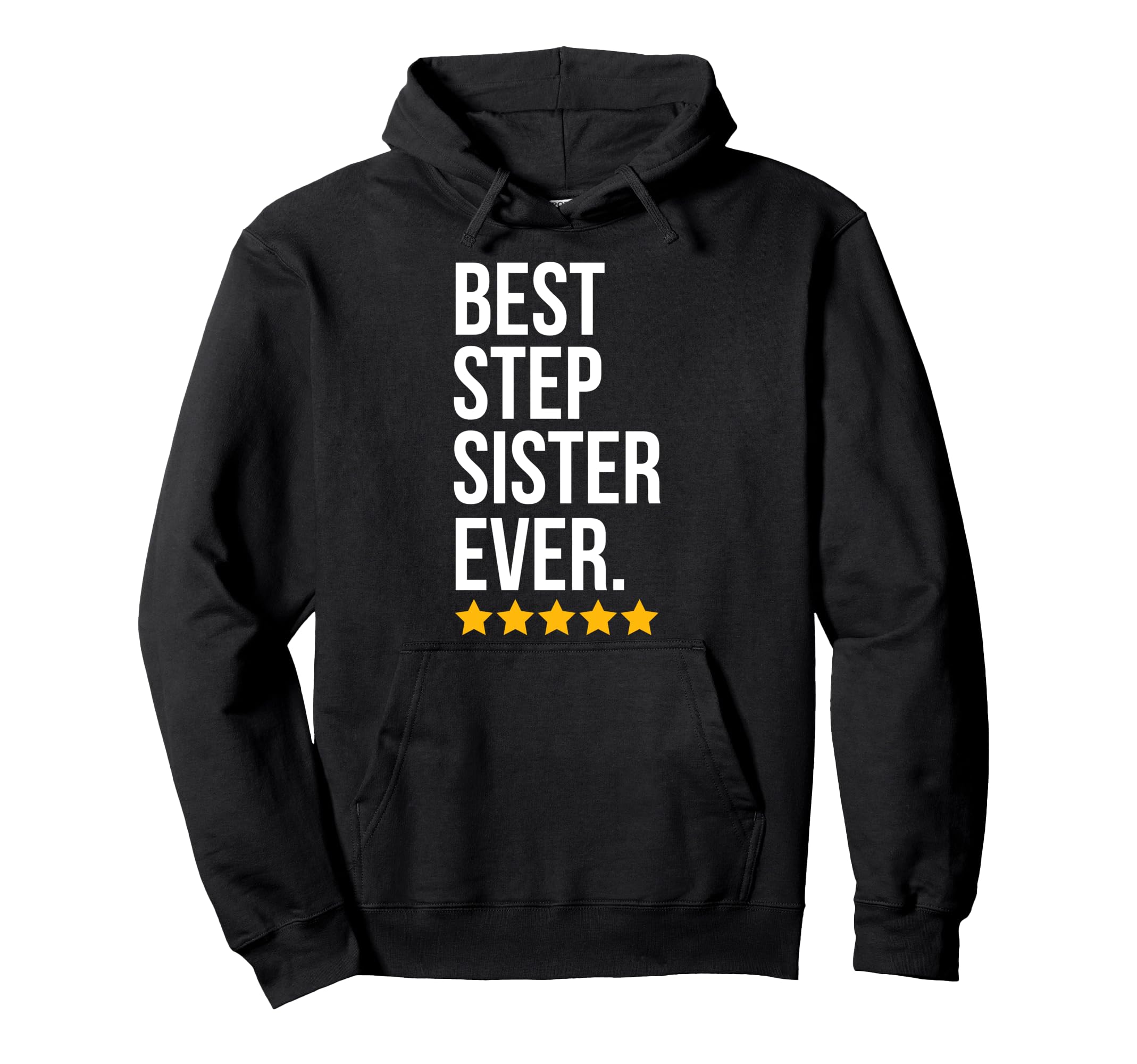 Best Step Sister Ever Sibling Family Hoodie - Fun Novelty Design Men Women - T-Shirt, Sweatshirt, Hoodie