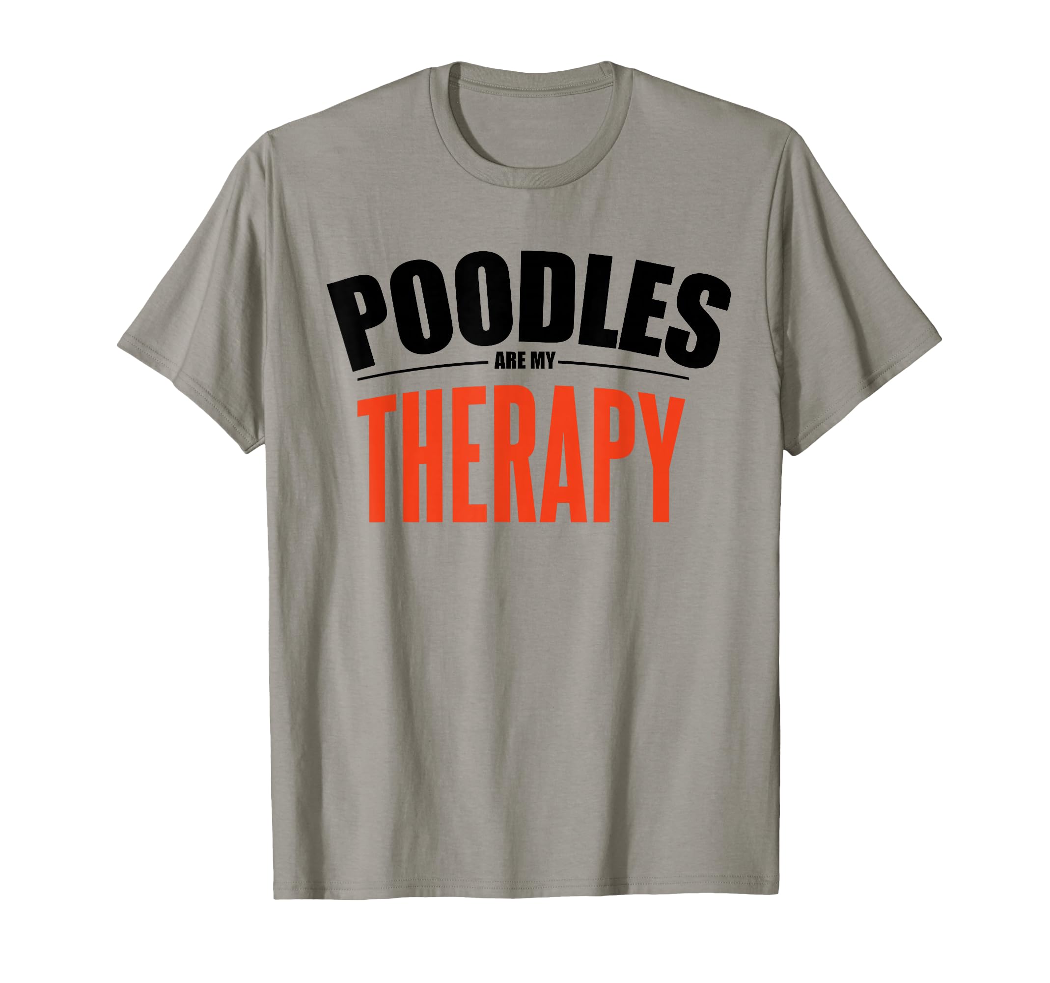 Poodles Are My Therapy Funny Dog T-Shirt - Trendy Graphic Unisex - T-Shirt, Sweatshirt, Hoodie