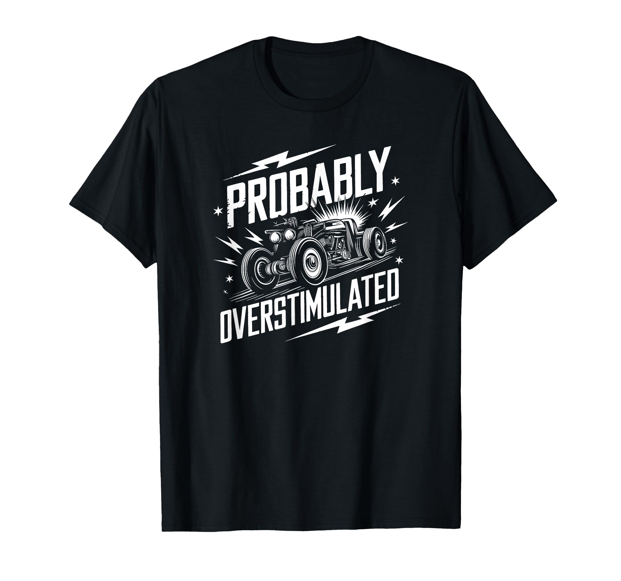 Probably Overstimulated Car Overstimulated T-Shirt - Unique Graphic Unisex - T-Shirt, Sweatshirt, Hoodie