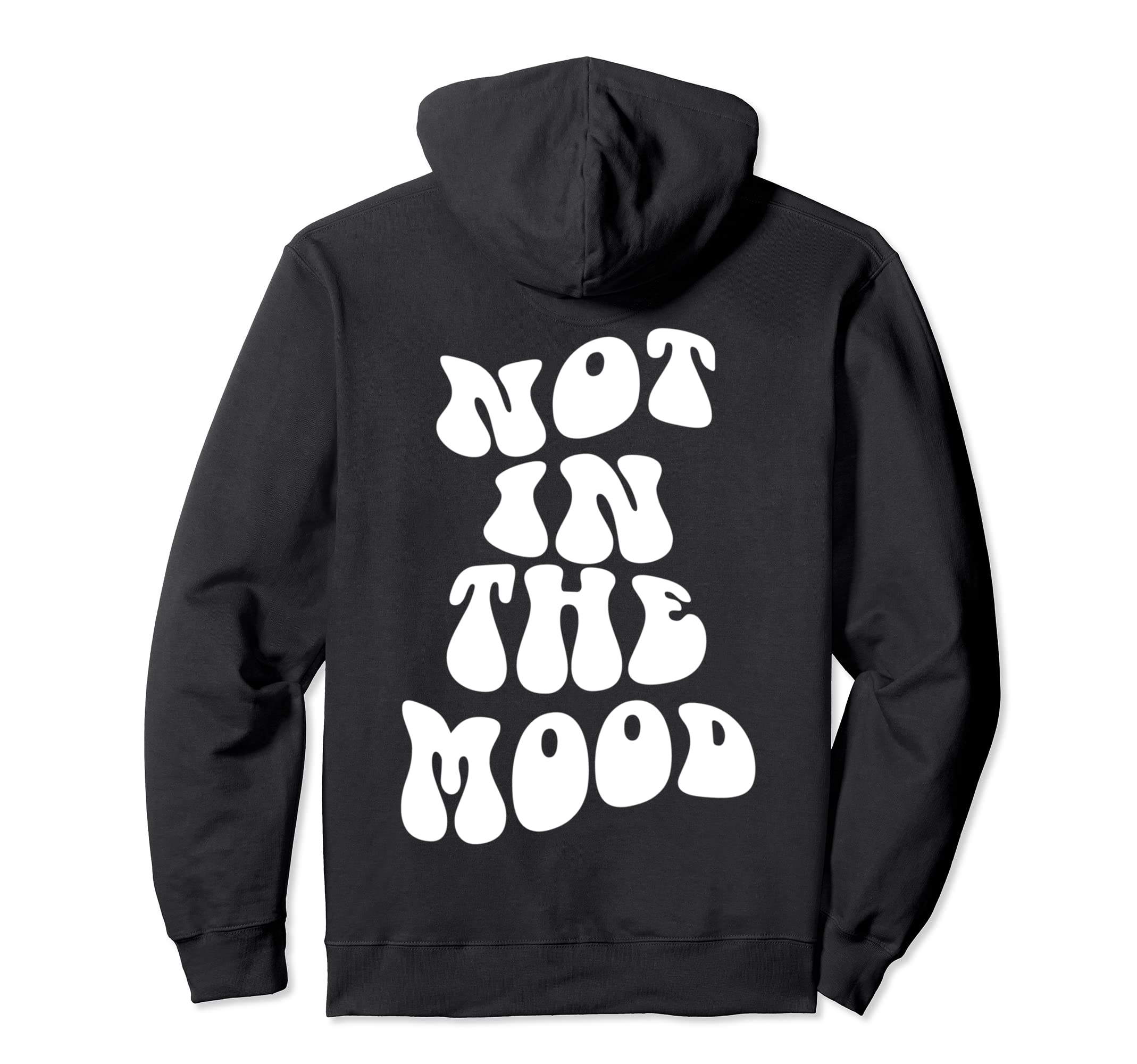 Not Mood Emotion Mood Aesthetic Hoodie - Casual Everyday Wear Unisex - T-Shirt, Sweatshirt, Hoodie