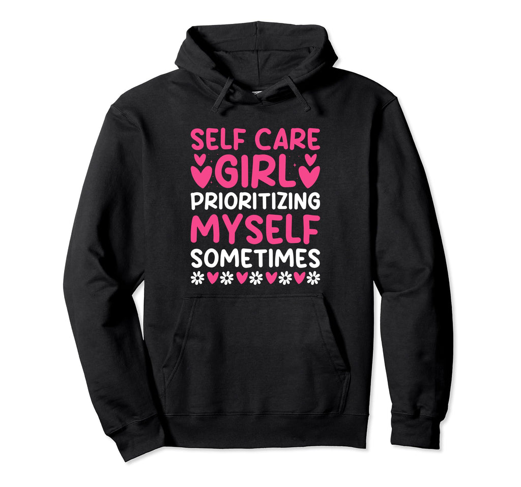 Funny Self Care Love Wellness Mental Hoodie - Fun Novelty Design Unisex - T-Shirt, Sweatshirt, Hoodie