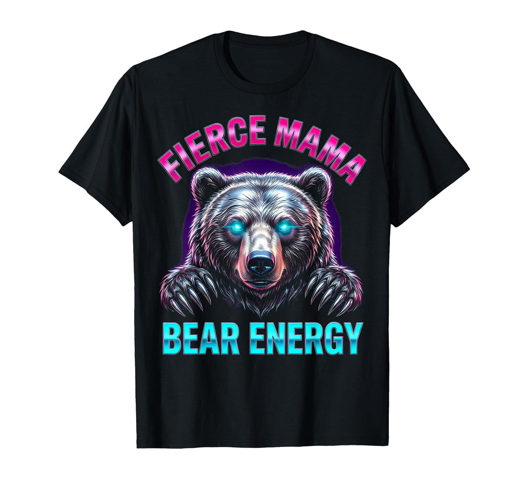 Fierce Mama Bear Energy T-Shirt - Trendy Graphic for Adults - T-Shirt, Sweatshirt, Hoodie