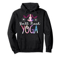 Yall Need Yoga Southern Meditation Gift Hoodie - Trendy Graphic Unisex - T-Shirt, Sweatshirt, Hoodie
