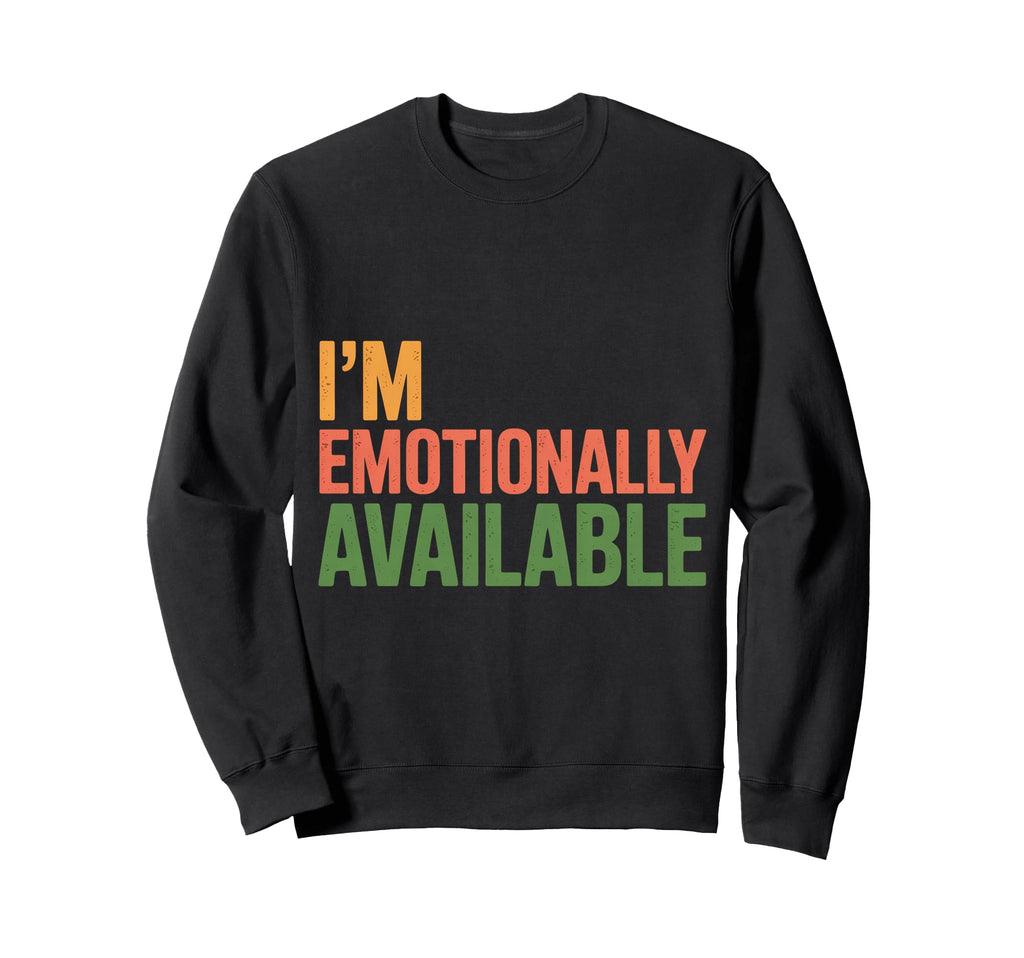 Im Emotionally Available Self Sweatshirt - Aesthetic Graphic for Adults - T-Shirt, Sweatshirt, Hoodie