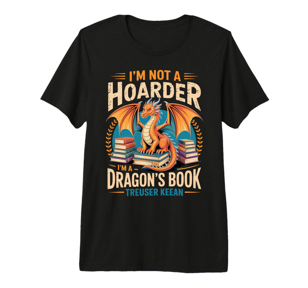 Im Not Hoarder Im Dragons Book Lover T-Shirt - Unique Graphic Unisex - T-Shirt, Sweatshirt, Hoodie