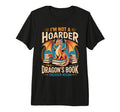 Im Not Hoarder Im Dragons Book Lover T-Shirt - Unique Graphic Unisex - T-Shirt, Sweatshirt, Hoodie