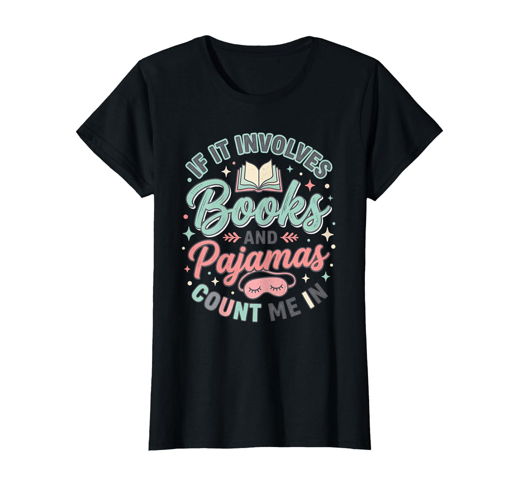 If It Involves Books And Pajamas Count T-Shirt - Streetwear Style Unisex - T-Shirt, Sweatshirt, Hoodie
