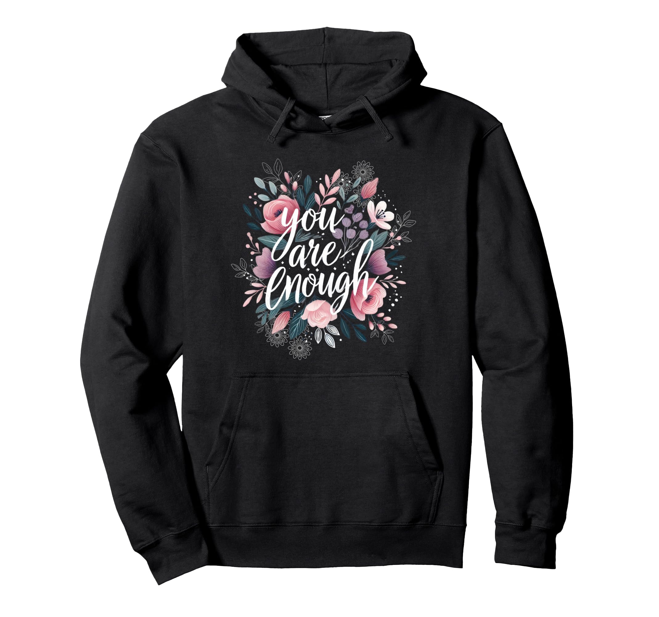 Inspirational Floral You Are Enough Hoodie - Trendy Graphic for Adults - T-Shirt, Sweatshirt, Hoodie