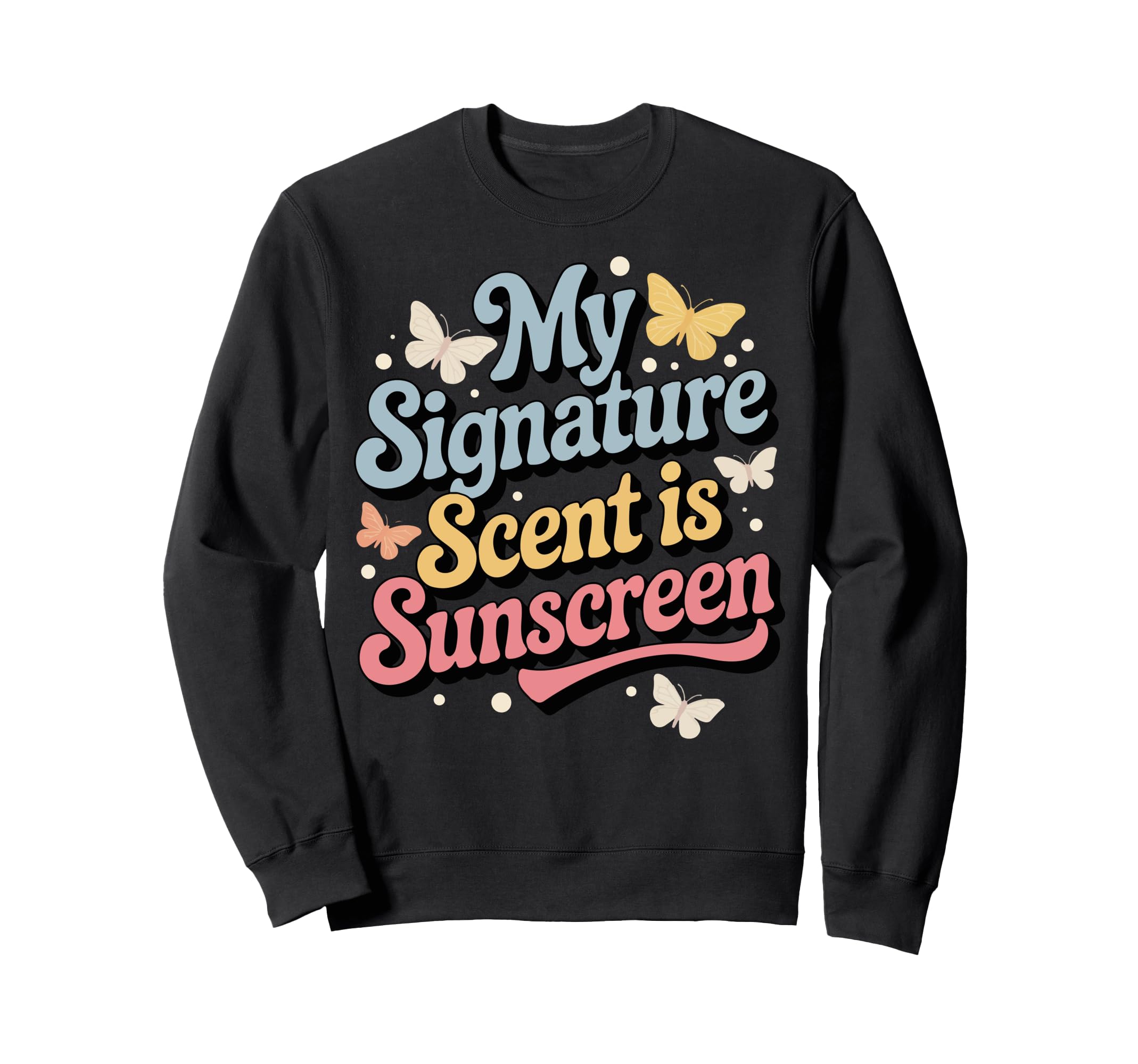 My Signature Scent Is Sunscreen Sweatshirt - Aesthetic Graphic Unisex - T-Shirt, Sweatshirt, Hoodie