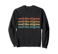 End Stigma Mental Health Awareness Sweatshirt - Aesthetic Graphic Unisex - T-Shirt, Sweatshirt, Hoodie