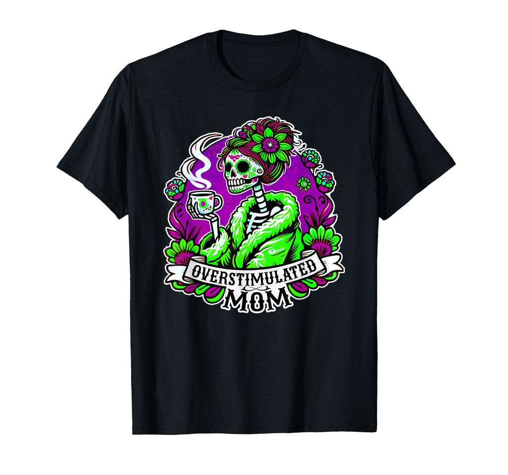 Vibrant Skeleton Mom Overstimulated And T-Shirt - Graphic Print Unisex - T-Shirt, Sweatshirt, Hoodie