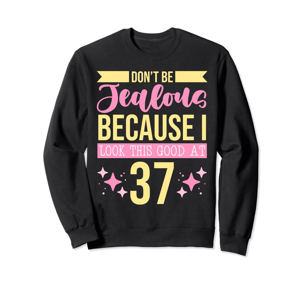 Dont Be Jealous Because I Sweatshirt - Casual Everyday Wear for Adults - T-Shirt, Sweatshirt, Hoodie