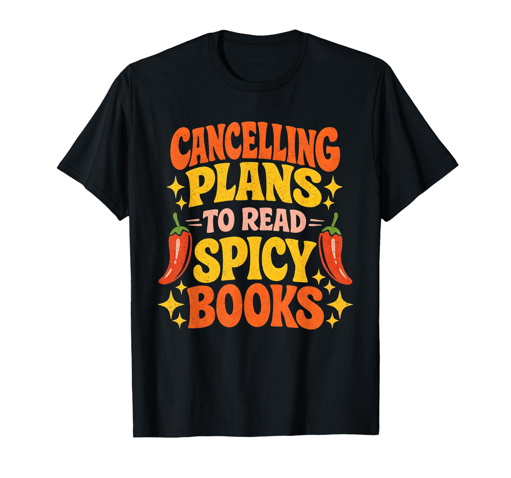 Cancelling Plans To Read Spicy Books Smut T-Shirt - Graphic Print Men Women - T-Shirt, Sweatshirt, Hoodie