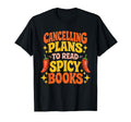 Cancelling Plans To Read Spicy Books Smut T-Shirt - Graphic Print Men Women - T-Shirt, Sweatshirt, Hoodie