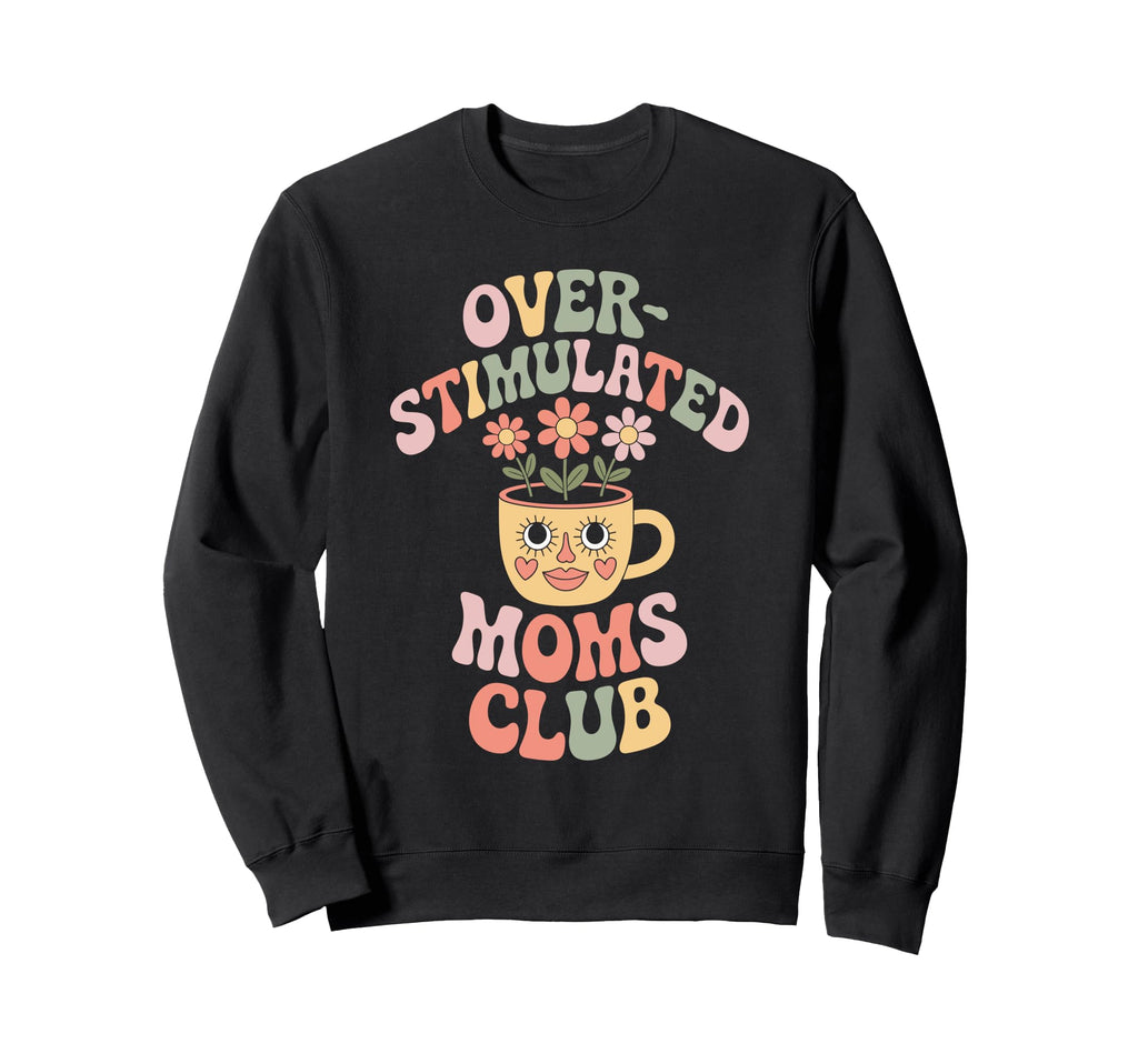 Overstimulated Moms Club Mothers Sweatshirt - Minimalist Print for Adults - T-Shirt, Sweatshirt, Hoodie