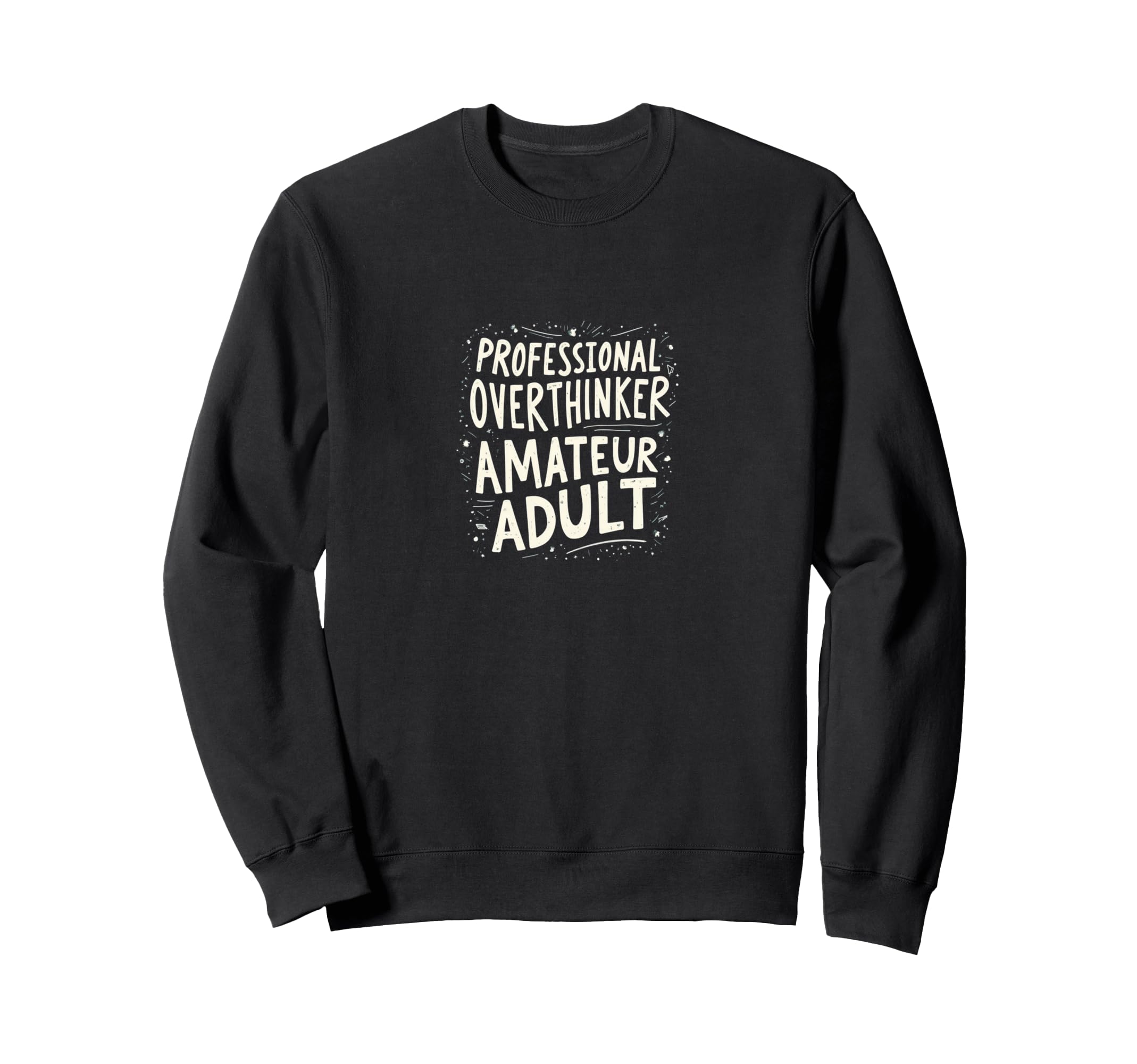 Professional Overthinker Amateur Sweatshirt - Trendy Graphic Men Women - T-Shirt, Sweatshirt, Hoodie