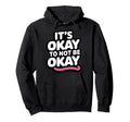 Its Okay To Not Be Okay Positive Hoodie - Unique Graphic Men Women - T-Shirt, Sweatshirt, Hoodie