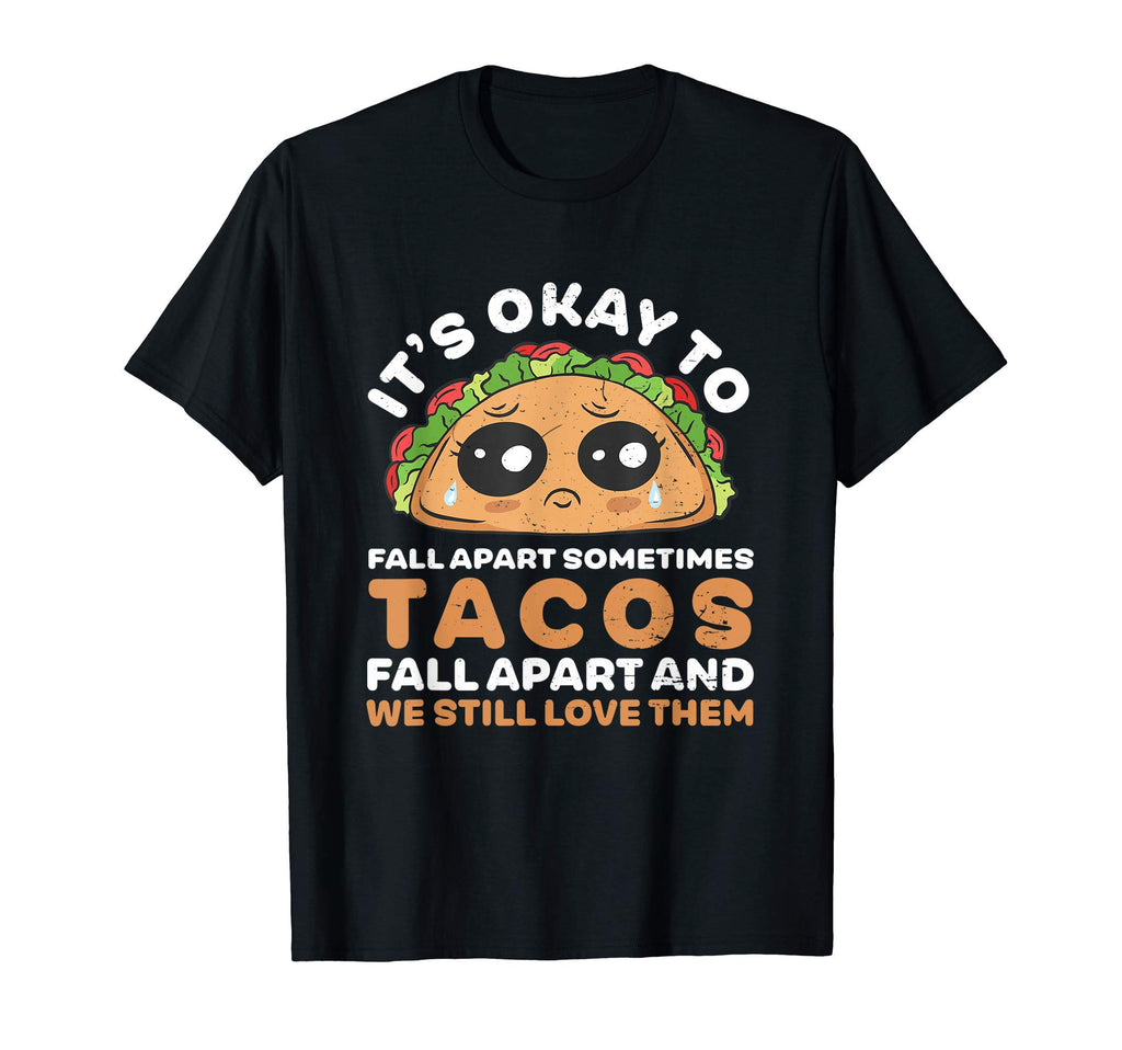 Its Okay To Fall Apart Funny Taco T-Shirt - Novelty Apparel Men Women - T-Shirt, Sweatshirt, Hoodie
