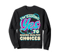 Im Yes To Making Healthy Choices Sweatshirt - Casual Everyday Wear Unisex - T-Shirt, Sweatshirt, Hoodie