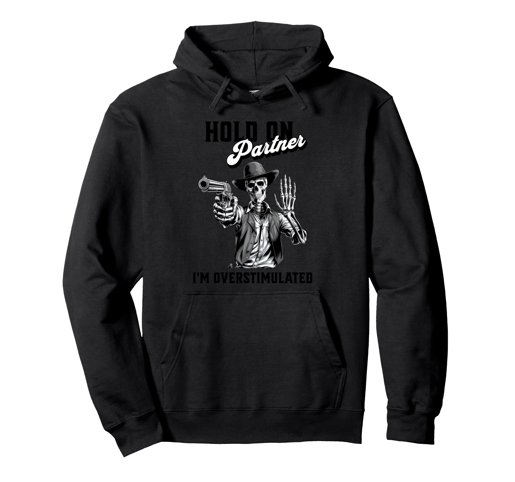 Hold Partner Im Overstimulated Hoodie - Unique Graphic Unisex - T-Shirt, Sweatshirt, Hoodie