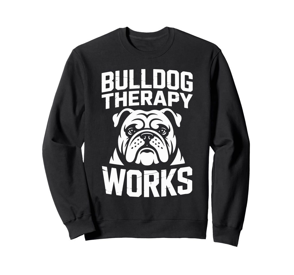 Bulldog Therapy Works Relaxing Calm Sweatshirt - Novelty Apparel Unisex - T-Shirt, Sweatshirt, Hoodie