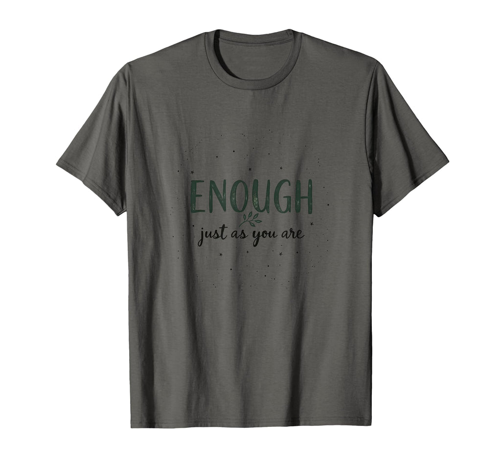 Enough Just As You Are Self Acceptance T-Shirt - Trendy Graphic for Adults - T-Shirt, Sweatshirt, Hoodie