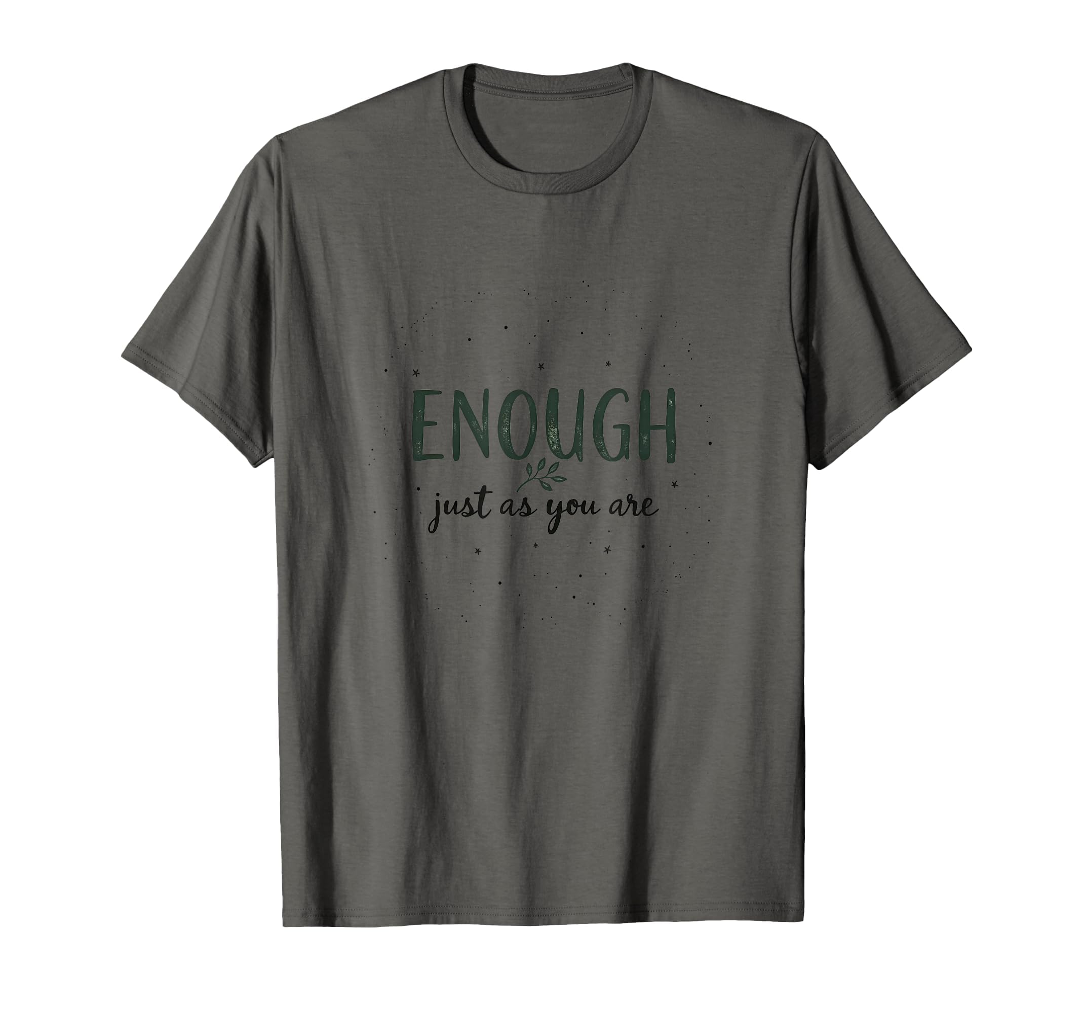 Enough Just As You Are Self Acceptance T-Shirt - Trendy Graphic for Adults - T-Shirt, Sweatshirt, Hoodie