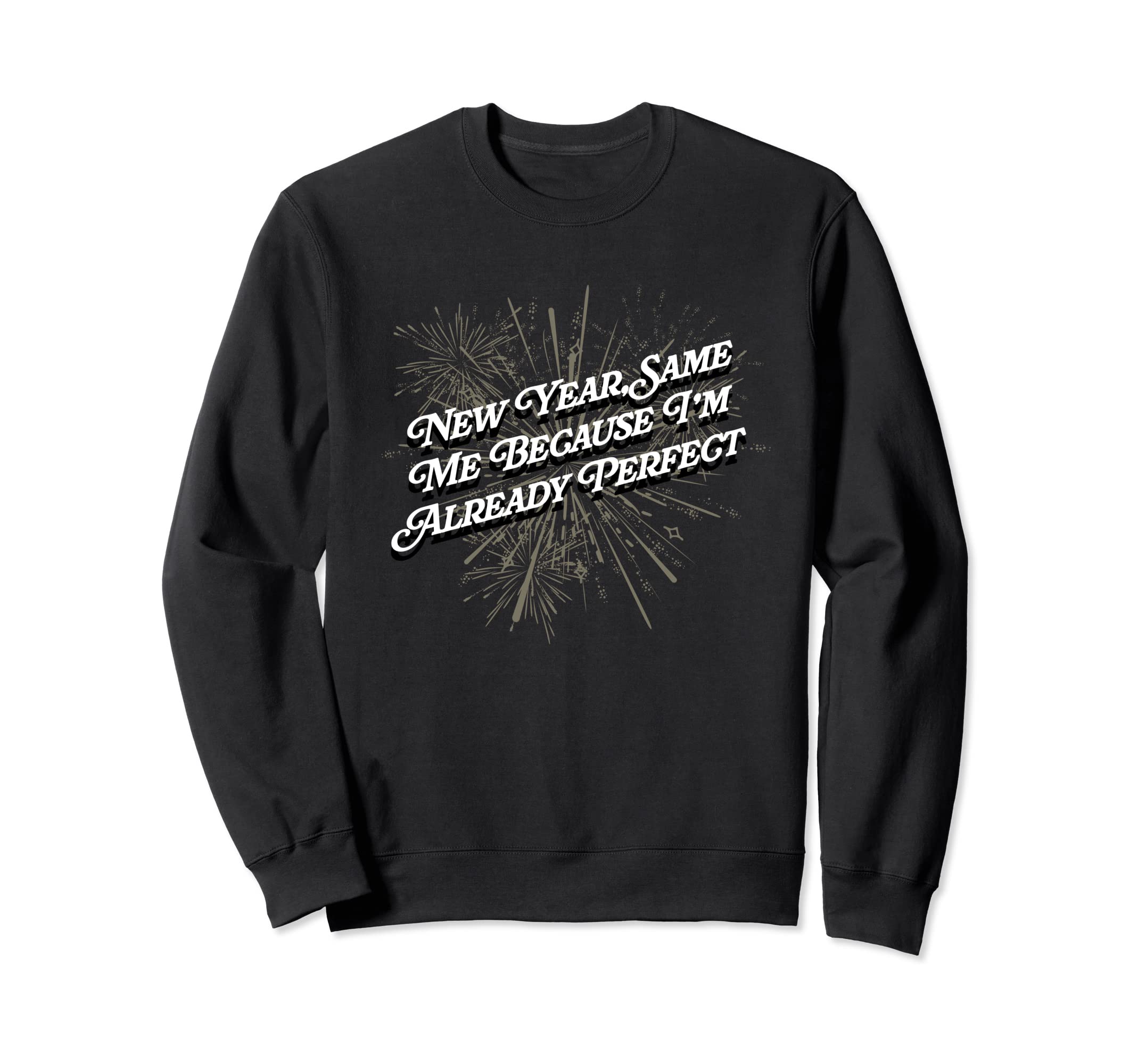 New Year Same Me Self Love Sarcastic Sweatshirt - Novelty Apparel Unisex - T-Shirt, Sweatshirt, Hoodie