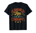 Garage Time Is My Therapy T-Shirt - Fun Novelty Design Men Women - T-Shirt, Sweatshirt, Hoodie