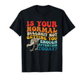 Is Your Normal Bullsht Not Getting T-Shirt - Minimalist Print Unisex - T-Shirt, Sweatshirt, Hoodie