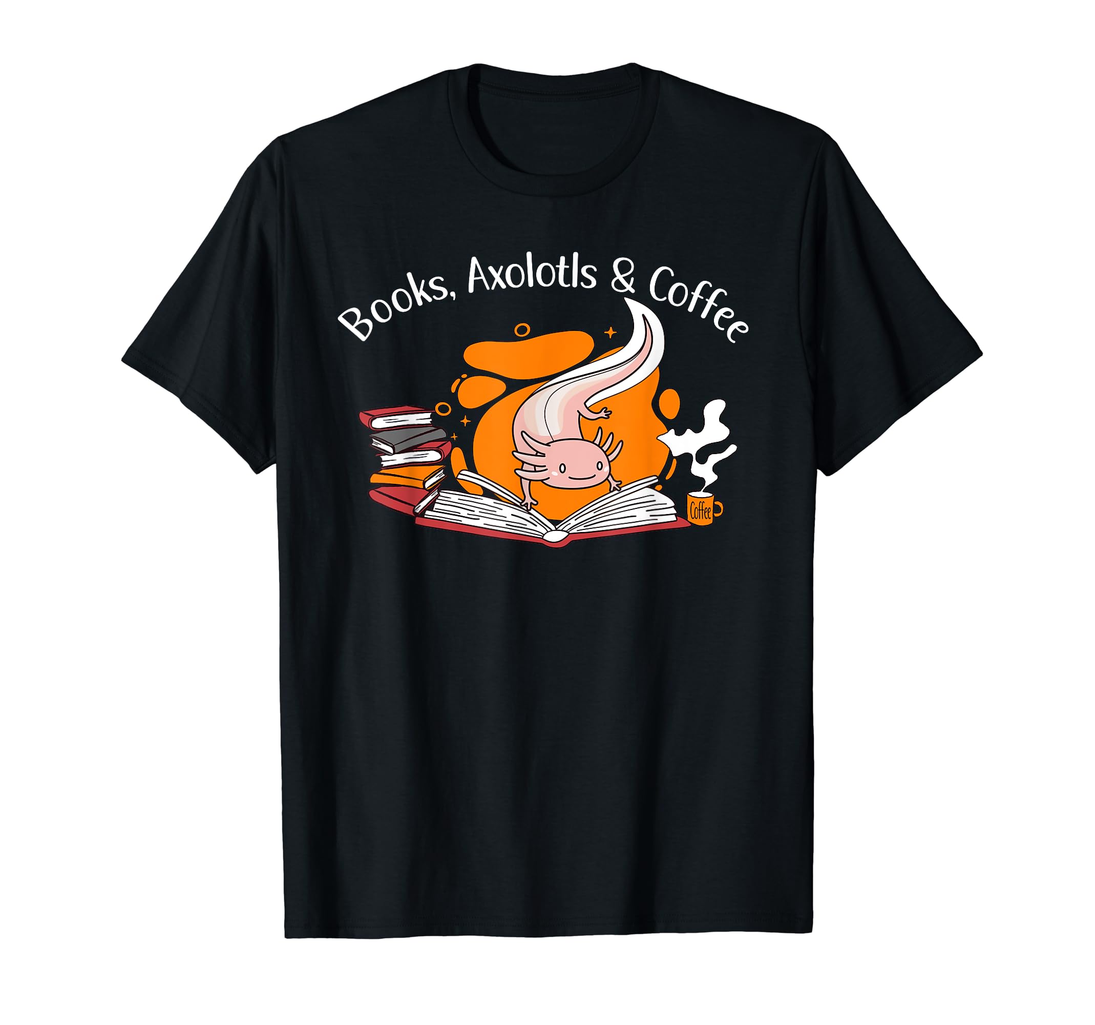 Books Axolotls Coffee Book Lover Axolotl T-Shirt - Novelty Apparel Unisex - T-Shirt, Sweatshirt, Hoodie