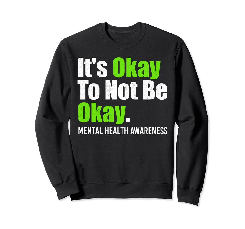 Its Okay To Not Be Okay Mental Health Sweatshirt - Streetwear Style Unisex - T-Shirt, Sweatshirt, Hoodie