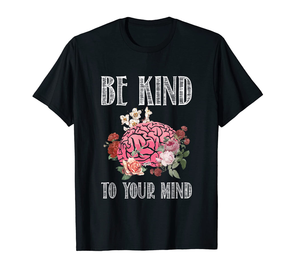 Be Kind To Your Mind Mental Health T-Shirt - Novelty Apparel Unisex - T-Shirt, Sweatshirt, Hoodie