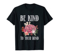 Be Kind To Your Mind Mental Health T-Shirt - Novelty Apparel Unisex - T-Shirt, Sweatshirt, Hoodie