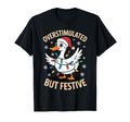 Overstimulated But Festive Goose T-Shirt - Trendy Graphic for Adults - T-Shirt, Sweatshirt, Hoodie
