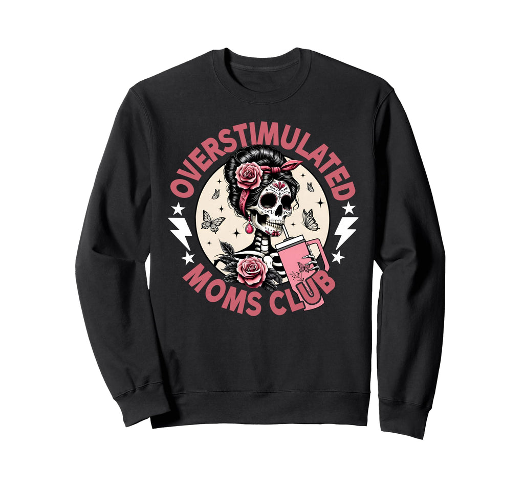 Overstimulated Moms Club Funny Sweatshirt - Custom Art Print for Adults - T-Shirt, Sweatshirt, Hoodie