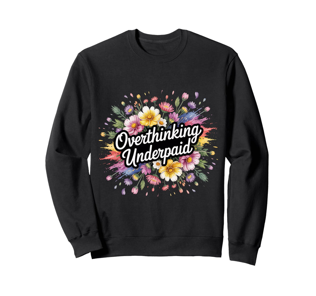 Overthinking Underpaid Employee Sweatshirt - Aesthetic Graphic Men Women - T-Shirt, Sweatshirt, Hoodie