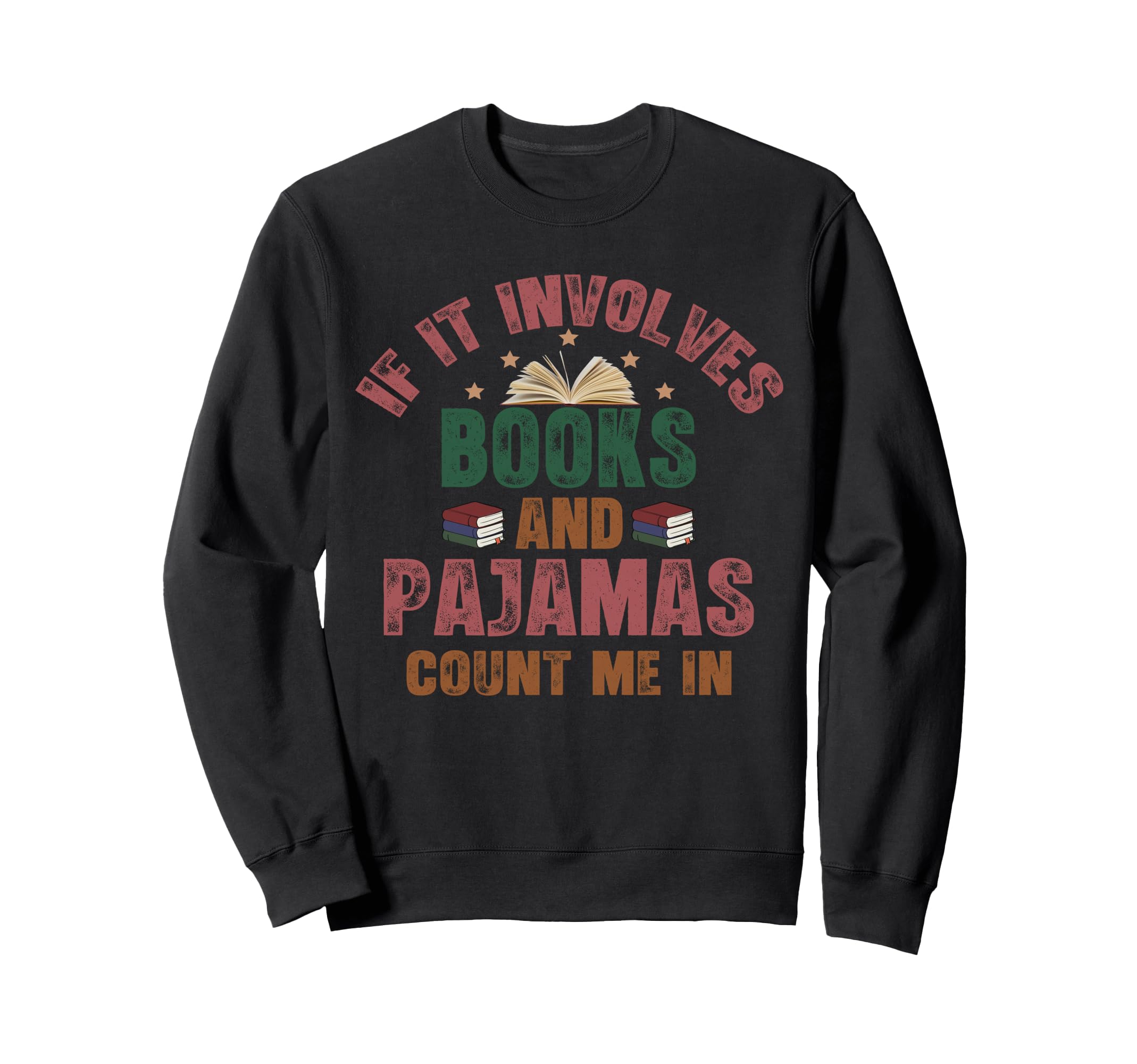 If It Involves Books And Pajamas Book Sweatshirt - Graphic Print Men Women - T-Shirt, Sweatshirt, Hoodie