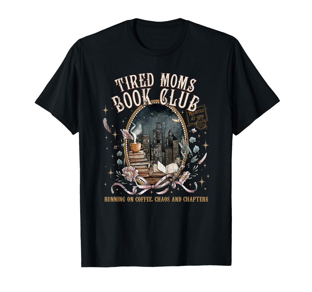Tired Moms Book Club Coffee Reader T-Shirt - Novelty Apparel Men Women - T-Shirt, Sweatshirt, Hoodie